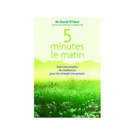 Livre "5 minutes le matin" du Dr David O'Hare. Relaxation, concentration, cohérence cardiaque, pleine conscience