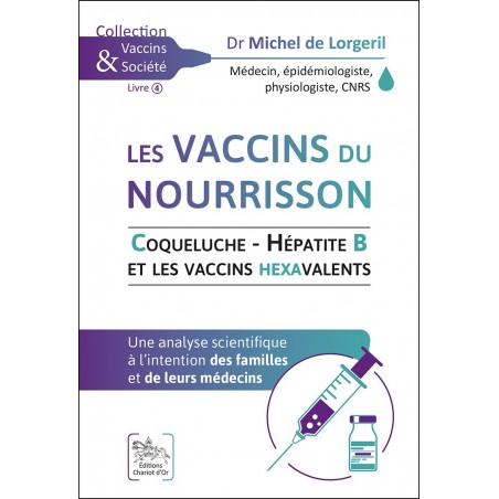 "Les vaccins du nourrisson (Coqueluche – Hépatite B et vaccins hexavalents)" livre du Dr Michel de Lorgeril