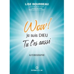 Livre Wow ! Je suis DIEU tu l'es aussi Lise Bourbeau – Conscience, Etre, Faire, Avoir - Editions ETC Québec