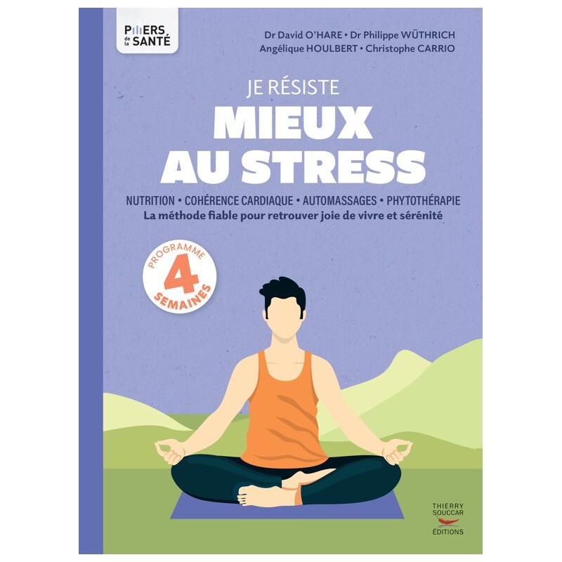 Je résiste mieux au stress Apprenez à mieux composer avec le stress au quotidien