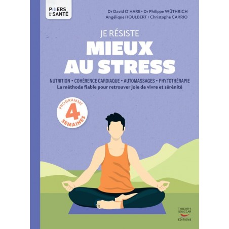 Je résiste mieux au stress Apprenez à mieux composer avec le stress au quotidien