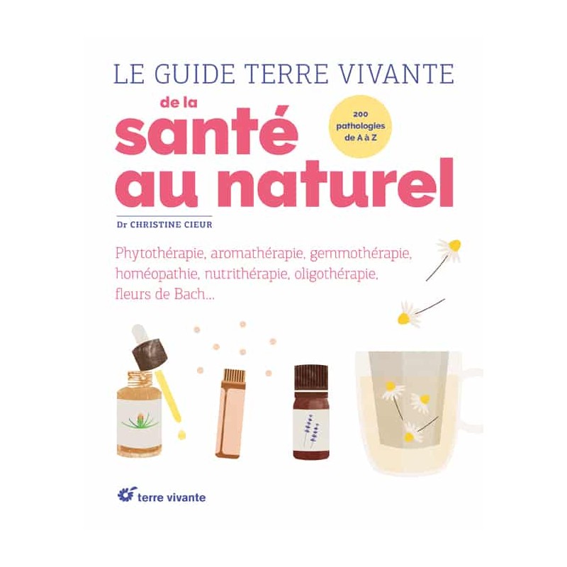 Le guide Terre Vivante de la santé au naturel, Dr Christine Cieur, un guide unique par son ampleur et la diversité de ses soins