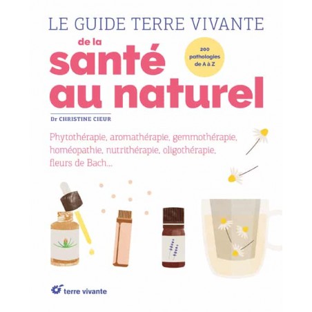 Le guide Terre Vivante de la santé au naturel, Dr Christine Cieur, un guide unique par son ampleur et la diversité de ses soins