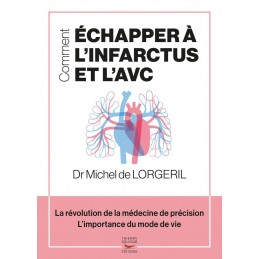 "Comment échapper à l'Infarctus et l'AVC" du Dr Michel de LORGERIL va vous aider à prendre les bonnes décisions aux bons moments