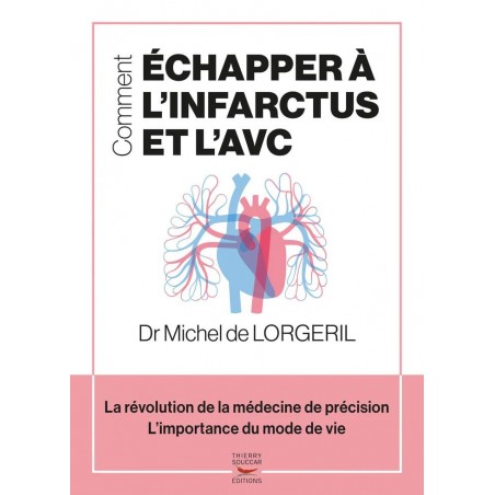 "Comment échapper à l'Infarctus et l'AVC" du Dr Michel de LORGERIL va vous aider à prendre les bonnes décisions aux bons moments