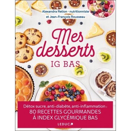 Mes desserts IG bas – Editions Leduc - Alexandra Retion & Jean-François Rousseau - Recettes sans sucre