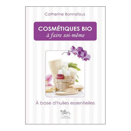 Livre Cosmétiques bio à faire soi-même – Catherine Bonnafous – Éditions Chariot d'Or