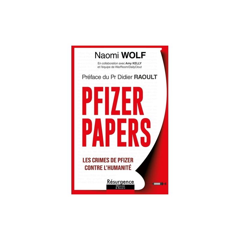Livre Pfizer Papers Les crimes de Pfizer contre l'humanité – Naomi Wolf & Pr Raoult Editions Résurgence