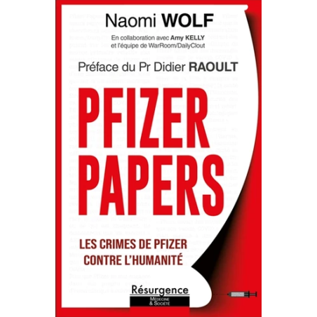 Livre Pfizer Papers Les crimes de Pfizer contre l'humanité – Naomi Wolf & Pr Raoult Editions Résurgence