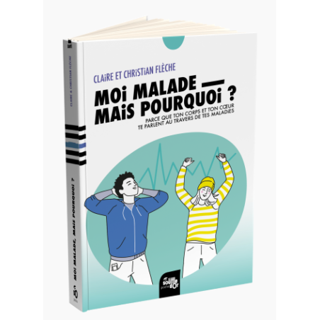 Livre Moi, malade, mais pourquoi ? – Claire et Chritian Flèche Editions le souffle d'or