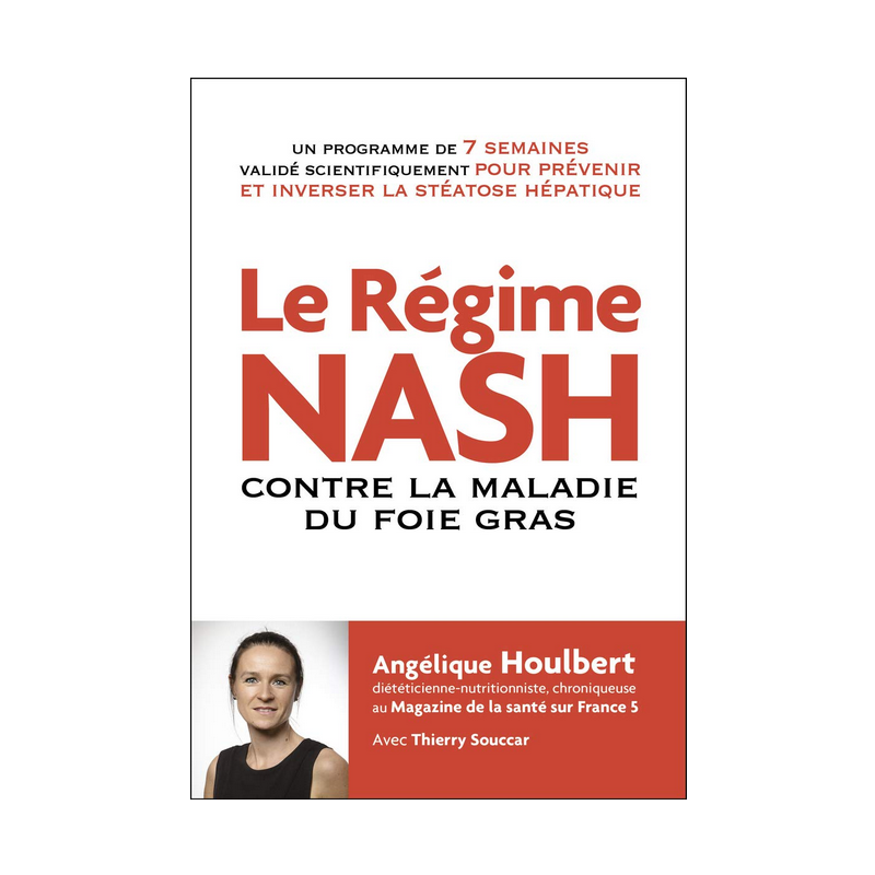 Le Régime NASH contre la maladie du foie gras  –  80 recettes – Angélique Houlbert Thierry Souccar Editions