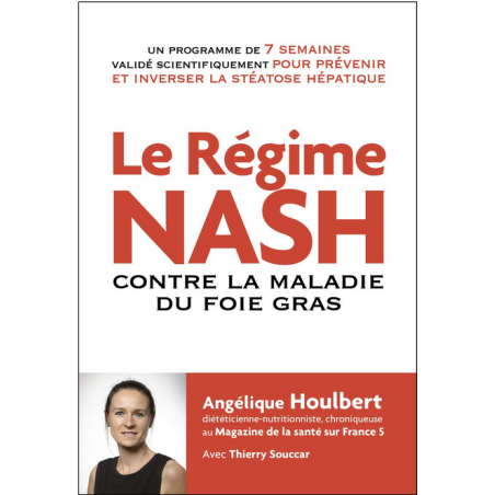 Le Régime NASH contre la maladie du foie gras  –  80 recettes – Angélique Houlbert Thierry Souccar Editions