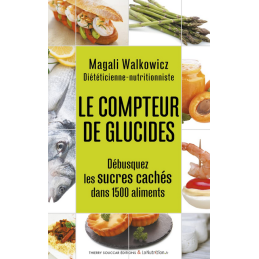Le compteur de glucides  – Débusquez les sucres cachés – Magali Walkowicz Thierry Souccar Editions