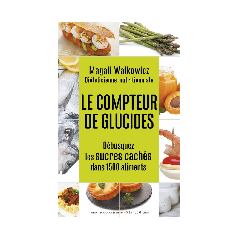 Le compteur de glucides  – Débusquez les sucres cachés – Magali Walkowicz Thierry Souccar Editions