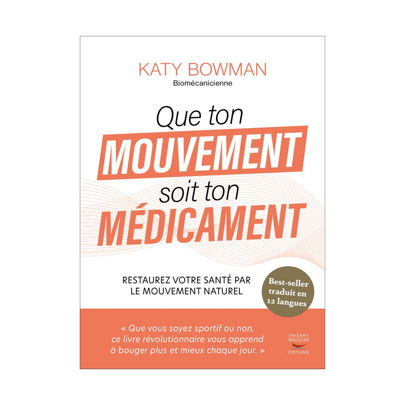 Que ton mouvement soit ton médicament  –  Mouvement naturel – Katy Bowman Thierry Souccar Editions