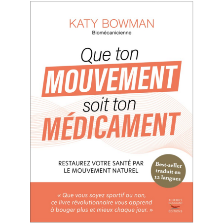 Que ton mouvement soit ton médicament  –  Mouvement naturel – Katy Bowman Thierry Souccar Editions