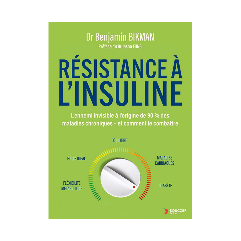 Résistance à l'insuline  – Ennemi invisible – Dr Benjamin Bikman Thierry Souccar Editions