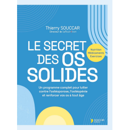 Le secret des os solides  – Lutter contre l'ostéoporose –Thierry Souccar Editions