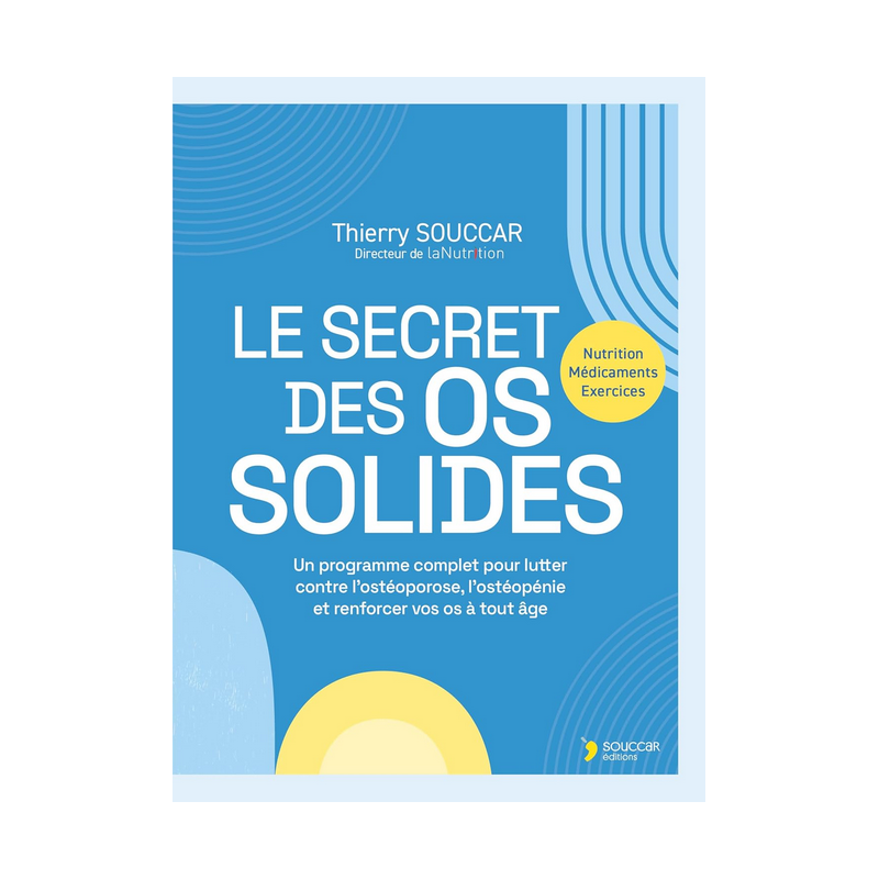 Le secret des os solides  – Lutter contre l'ostéoporose –Thierry Souccar Editions