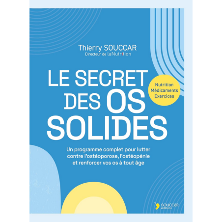 Le secret des os solides  – Lutter contre l'ostéoporose –Thierry Souccar Editions