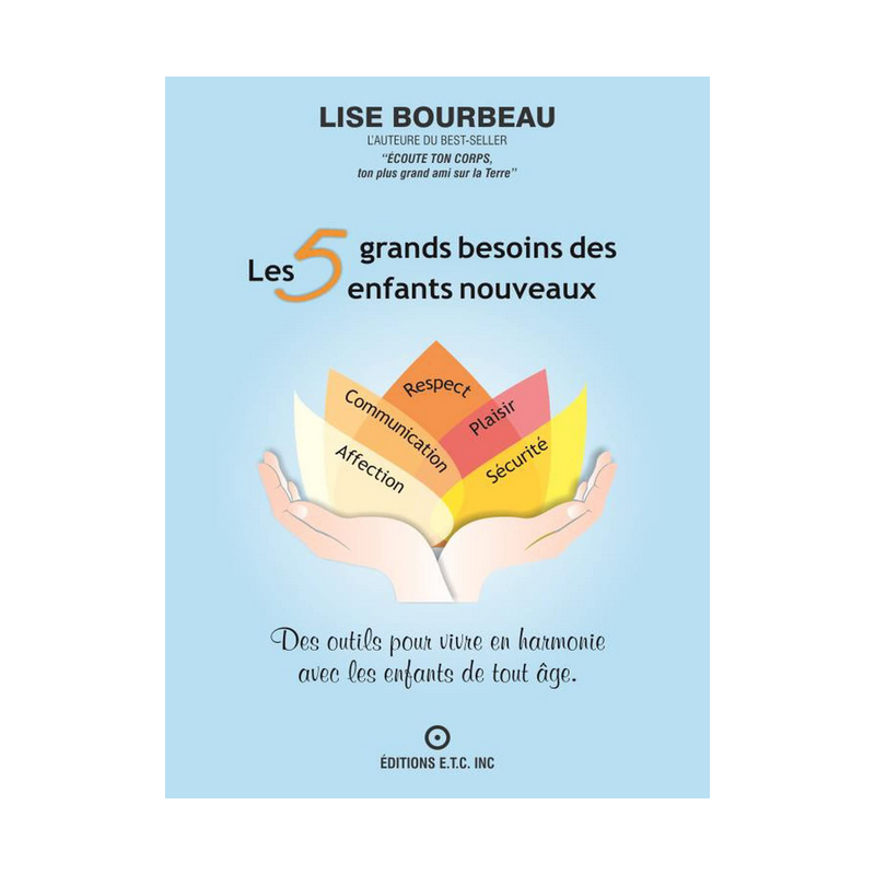 Livre Les 5 grands besoins des enfants nouveaux Lise Bourbeau – Conscience, Etre, Faire, Avoir - Editions ETC Québec