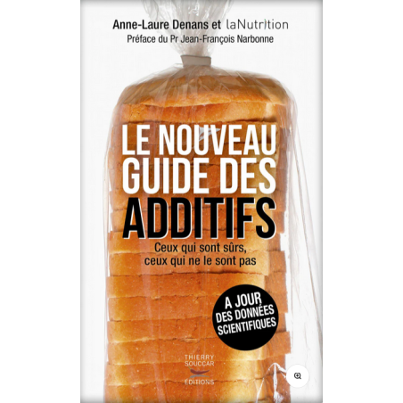 Le nouveau guide des additifs – Études, colorants, édulcorants, additifs – Livre Anne-Laure Denans Thierry Souccar éditions