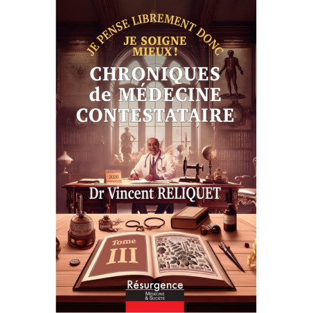 Chroniques de médecine contestataire (Tome III) du Dr Vincent Reliquet